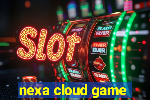 nexa cloud game